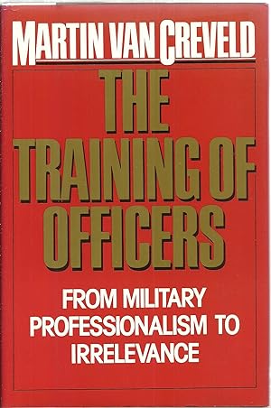 Seller image for The Training of Officers: From Military Professionalism To Irrelevance for sale by Sabra Books