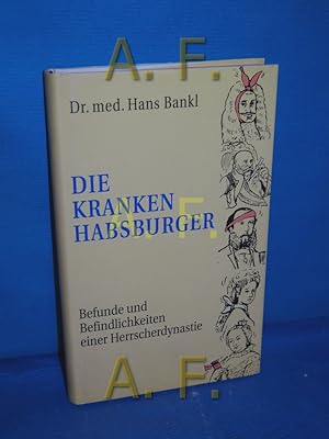 Bild des Verkufers fr Die kranken Habsburger : Befunde und Befindlichektien einer Herrscherdynastie. zum Verkauf von Antiquarische Fundgrube e.U.