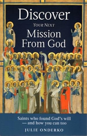 Seller image for DISCOVER YOUR NEXT MISSION FROM GOD: Saints Who Found God's Will ? and How You Can Too for sale by By The Way Books