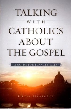 Bild des Verk�ufers f�r TALKING WITH CATHOLICS ABOUT THE GOSPEL: A Guide for Evangelicals zum Verkauf von By The Way Books