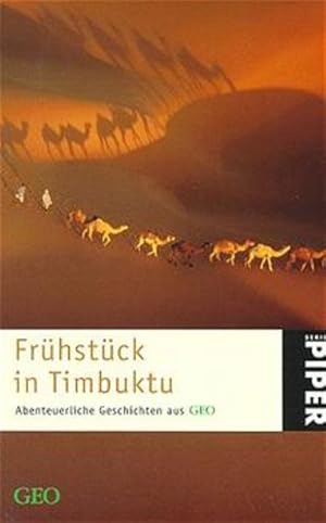 Frühstück in Timbuktu. Abenteuerliche Geschichten aus GEO: Eine GEO-Buch