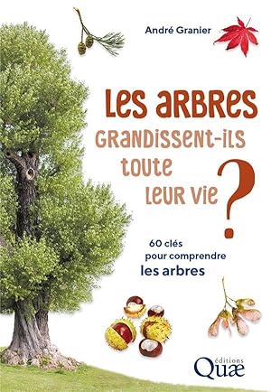 les arbres grandissent-ils toute leur vie ? 60 clés pour comprendre les arbres