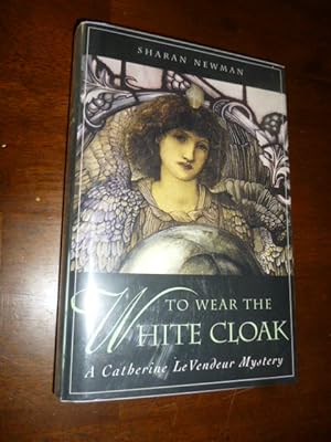 To Wear the White Cloak: A Catherine LeVendeur Mystery