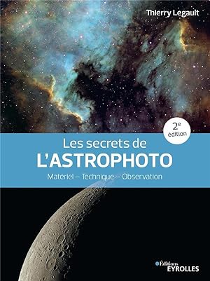 Bild des Verkufers fr les secrets de l'astrophoto : matriel, technique, observation (2e dition) zum Verkauf von Chapitre.com : livres et presse ancienne