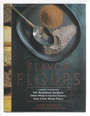 Bild des Verkufers fr FLAVOR FLOURS: A New Way to Bake with Teff, Buckwheat, Sorghum, Other Whole and Ancient Grains, Nuts and Non-Wheat Flours. zum Verkauf von Bookfever, IOBA  (Volk & Iiams)