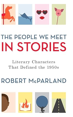 Seller image for The People We Meet in Stories: Literary Characters That Defined the 1950s for sale by moluna