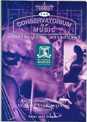 Imagen del vendedor de The Conservatorium of Music, University of Melbourne : An Historical Essay to Mark Its Centenary 1895-1995. a la venta por City Basement Books