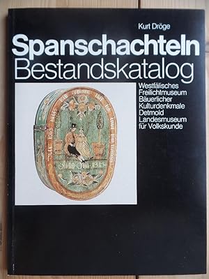 Spanschachteln. Bestandskatalog Westfälisches Feilichtmuseum Bäuerlicher Kulturdenkmale Detmold. ...