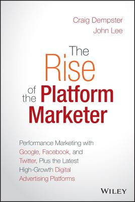 Seller image for The Rise of the Platform Marketer: Performance Marketing with Google, Facebook, and Twitter, Plus the Latest High-Growth Digital Advertising Platforms (Hardback or Cased Book) for sale by BargainBookStores
