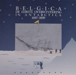 Belgica. De eerste overwintering in Antarctica 1897-1899.