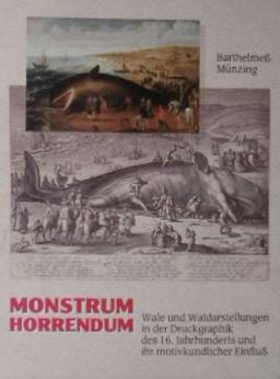 Monstrum horrendum. Wale und Walstrandungen in der Druckgraphik des 16. Jahrhunderts und ihr moti...