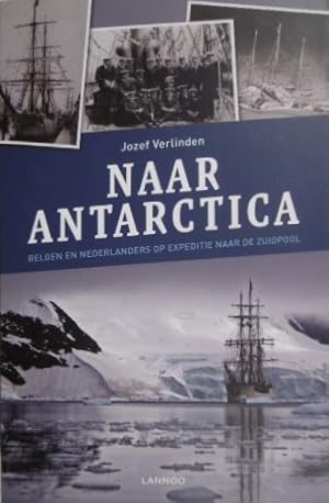 Naar Antarctica. Belgen en Nederlanders op expeditie naar de Zuidpool.