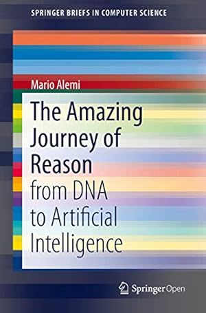 Seller image for The Amazing Journey of Reason: from DNA to Artificial Intelligence (SpringerBriefs in Computer Science) by Alemi, Mario [Paperback ] for sale by booksXpress
