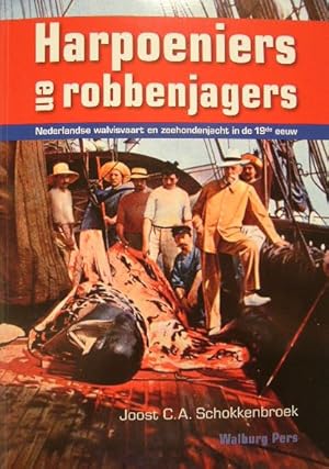 Harpoeniers en robbenjagers. Nederlandse walvisvaart en zeehondenjacht in de 19de eeuw.