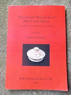 Seller image for The Ancient Maya City of Blue Creek, Belize: Wealth, Social Organization and Ritual (BAR International Series) for sale by Lacey Books Ltd