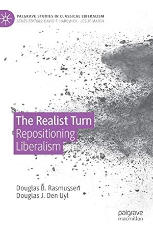 Seller image for The Realist Turn: Repositioning Liberalism (Palgrave Studies in Classical Liberalism) by Rasmussen, Douglas B., Den Uyl, Douglas J. [Hardcover ] for sale by booksXpress