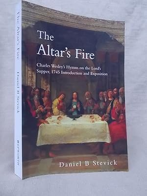 Seller image for THE ALTAR'S FIRE: CHARLES WESLEY'S HYMNS ON THE LORD'S SUPPER, 1745 INTRODUCTION AND COMMENT for sale by Gage Postal Books