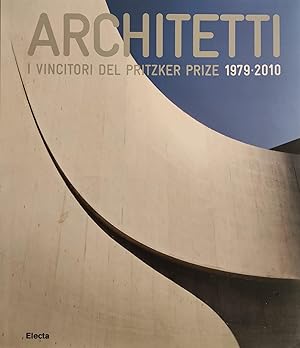 ARCHITETTI. I VINCITORI DEL PRITZKER PRIZE 1979 - 2010