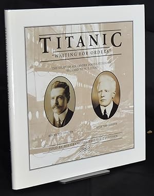 Seller image for Titanic": Waiting for Orders - The Story of Alexander James Littlejohn, Steward to W.T. Stead. Signed by Author for sale by Libris Books