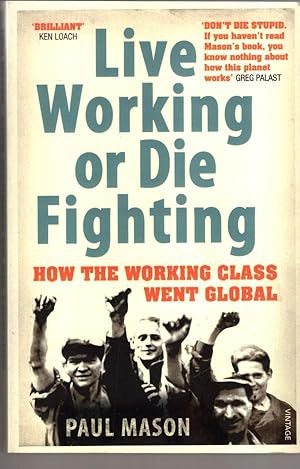 Imagen del vendedor de Live Working or Die Fighting: How the Working Class Went Global a la venta por High Street Books