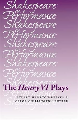 Seller image for The Henry VI plays (Shakespeare in Performance MUP) by Hampton-Reeves, Stuart, Chillington Rutter, Carol [Paperback ] for sale by booksXpress