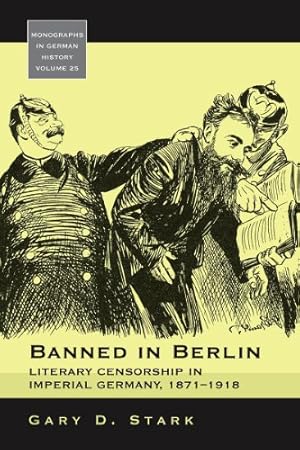 Seller image for Banned in Berlin: Literary Censorship in Imperial Germany, 1871-1918 (Monographs in German History) by Stark, Gary D. [Paperback ] for sale by booksXpress