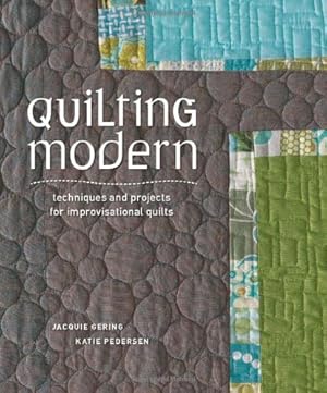 Image du vendeur pour Quilting Modern: Techniques and Projects for Improvisational Quilts by Gering, Jacquie, Pedersen, Katie [Paperback ] mis en vente par booksXpress