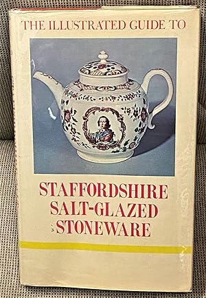 Imagen del vendedor de The Illustrated Guide to Staffordshire Salt-Glazed Stoneware a la venta por My Book Heaven