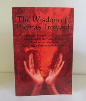 The Wisdom of Thomas Troward Vol I: the Edinburgh and Dore Lectures on Mental Science, the Law an...