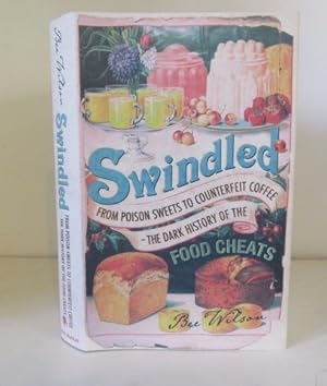 Image du vendeur pour Swindled: From Poison Sweets to Counterfeit Coffee - The Dark History of the Food Cheats mis en vente par BRIMSTONES