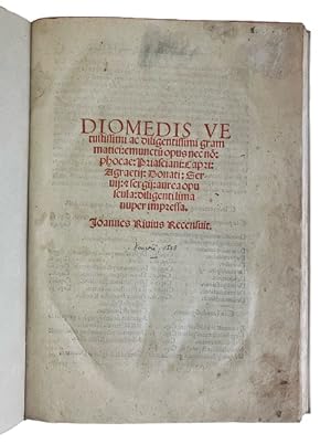 Diomedis vetustissimi ac diligentissimi grammatici emunctum opus necnon Phocae, Priasciani (sic),...