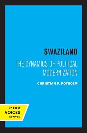 Seller image for Swaziland: The Dynamics of Political Modernization (Volume 8) (Perspectives on Southern Africa) by Potholm, Christian P. [Paperback ] for sale by booksXpress