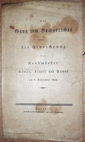 Der Gang zum Hochgerichte oder die Hinrichtung der Raubmörder Gäbler, Krause und Backof am 9. Sep...