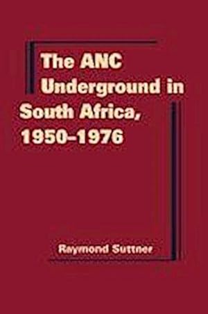 Seller image for Suttner, R: The ANC Underground in South Africa, 1950-1976 for sale by Che & Chandler Versandbuchhandlung