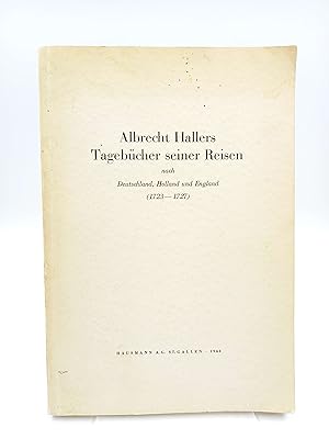 Imagen del vendedor de Albrecht Hallers Tagebcher seiner Reisen nach Deutschland, Holland und England 1723-1727 (In vollstndiger Fassung neu herausgegeben von E. Hintzsche) a la venta por Antiquariat Smock