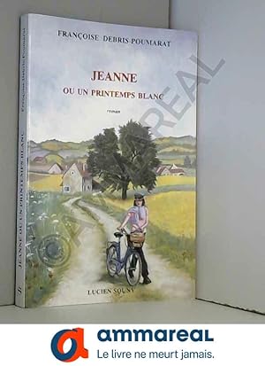 Imagen del vendedor de Jeanne ou un printemps blanc a la venta por Ammareal