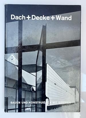 Dach + Decke + Wand. Bauen Und Konstruieren Mit Siporex. Mit 352 Abbildungen.