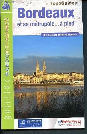 Bild des Verkufers fr Bordeaux et sa mtropole.  pied - Des itinraires insolites  dcouvrir _ Rando citadines - topo guides - primtre unesco - monuments - curiosits- jardins - sentiers- espaces naturels - parcours nocturnes - Rf VI09 zum Verkauf von Le-Livre