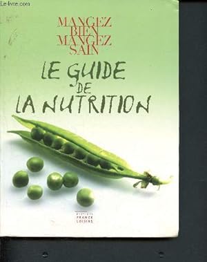 Image du vendeur pour Le guide de la nutrition - mangez bien mangez sain - mangez mieux pour tre en forme mis en vente par Le-Livre