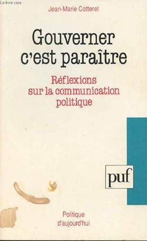 Image du vendeur pour Gouverner c'est paratre - Rflexions sur la communication politique - "Politique d'aujourd'hui" mis en vente par Le-Livre