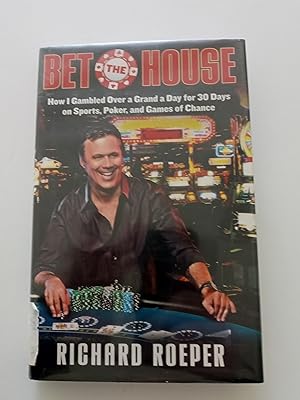 Seller image for Bet the House: How I Gambled Over a Grand a Day for 30 Days on Sports, Poker, and Games of Chance for sale by Biblio Esoterica