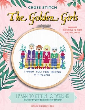 Imagen del vendedor de Cross Stitch the Golden Girls : 12 Patterns Inspired by Your Favorite Sassy Seniors! a la venta por GreatBookPrices