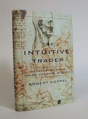 The Intuitive Trader: Developing Your Inner Trading Wisdom