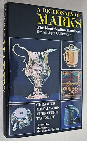 A Dictionary of Marks. The Identification Handbook for Antique Collectors.
