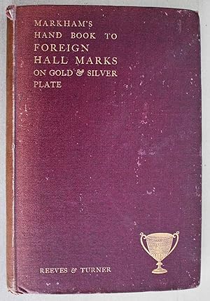 Hand Book to Foreign Hall Marks on Gold and Silver Plate (with the exception of those on French P...