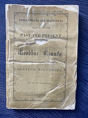 Geographical and Statistical Sketch of the Past and Present of Goodhue County, together with a Ge...