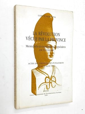 Imagen del vendedor de La Rvolution vcue par la province : mentalits et expressions populaires en Occitanie : actes du colloque. Puylaurens. 15 et 16 avril 1989. a la venta por Librairie Douin