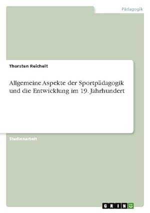 Seller image for Allgemeine Aspekte der Sportpdagogik und die Entwicklung im 19. Jahrhundert for sale by AHA-BUCH GmbH