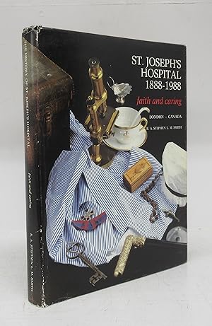 St. Joseph's Hospital 1888-1988: faith and caring London - Canada