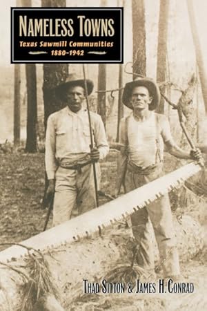 Image du vendeur pour Nameless Towns : Texas Sawmill Communities, 1880-1942 mis en vente par GreatBookPrices